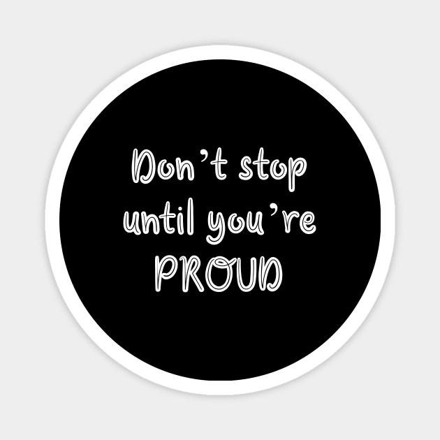 Don’t stop until you’re proud Magnet by Word and Saying